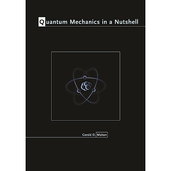 Quantum Mechanics in a Nutshell / In a Nutshell, Gerald D. Mahan