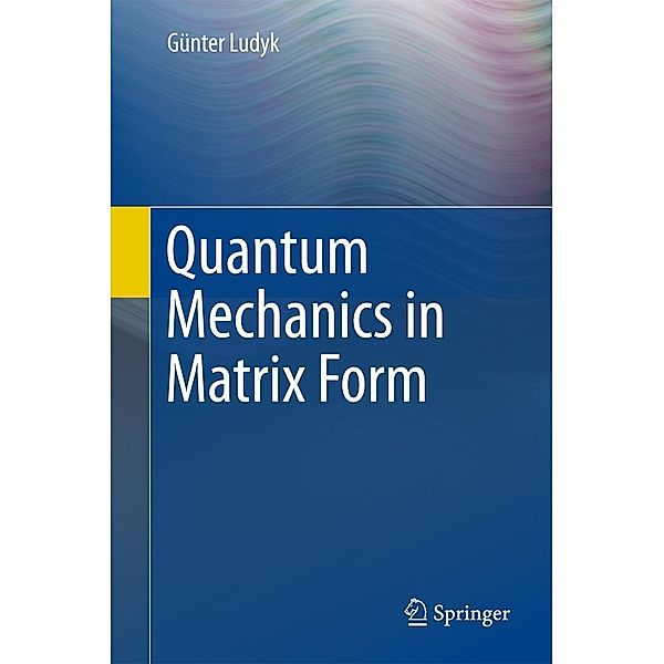 Quantum Mechanics in Matrix Form, Günter Ludyk