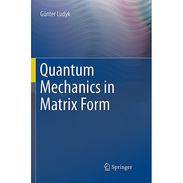 Quantum Mechanics in Matrix Form, Günter Ludyk