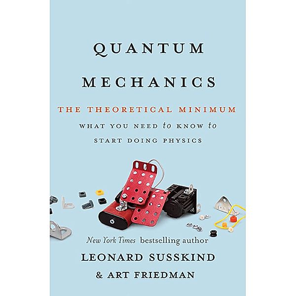 Quantum Mechanics / The Theoretical Minimum, Leonard Susskind, Art Friedman