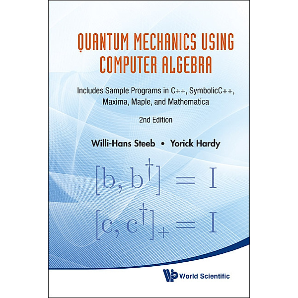 Quantum Mechanics Using Computer Algebra, Willi-Hans Steeb, Yorick Hardy;;;