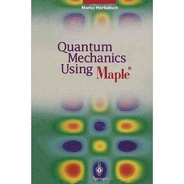 Quantum Mechanics Using Maple ®, Marko Horbatsch