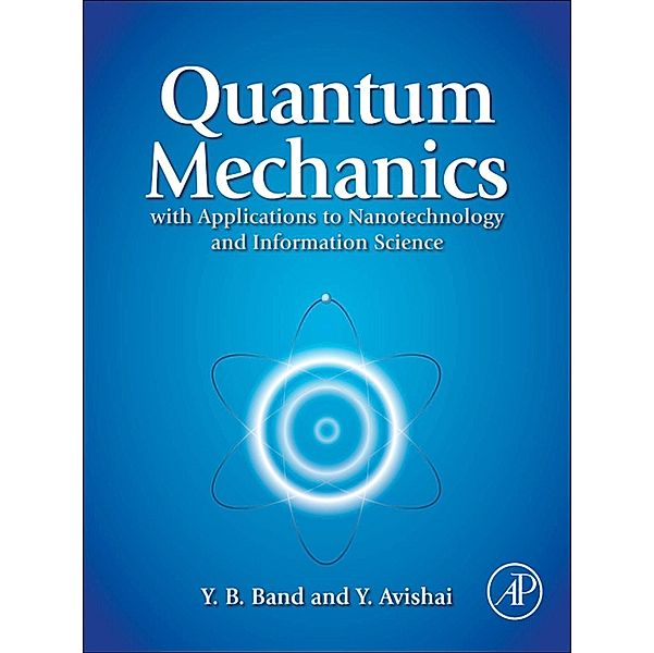 Quantum Mechanics with Applications to Nanotechnology and Information Science, Yehuda B. Band, Yshai Avishai