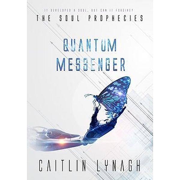 Quantum Messenger / The Soul Prophecies Bd.4, Caitlin Lynagh