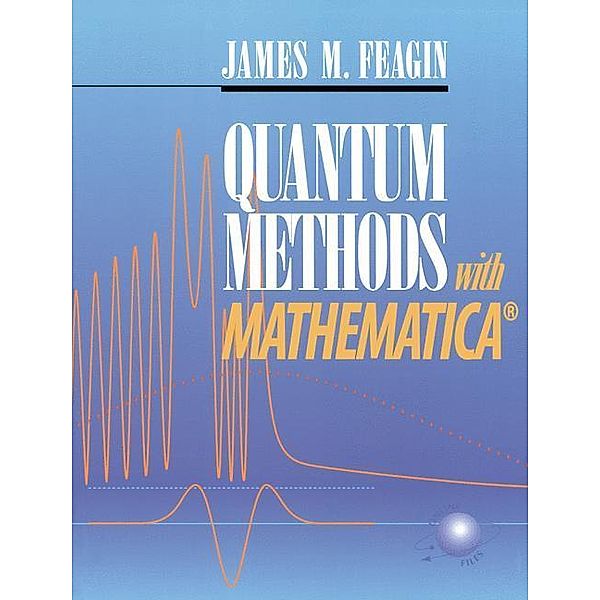 Quantum Methods with Mathematica®, James M. Feagin