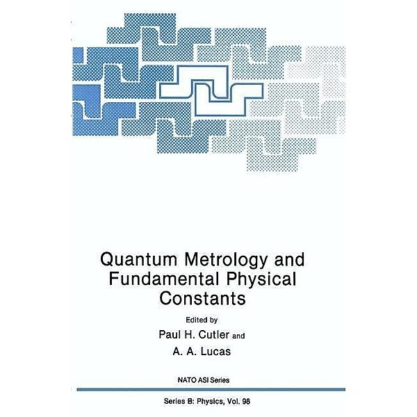 Quantum Metrology and Fundamental Physical Constants / NATO Science Series B: Bd.98, A. A. Lucas, Paul H. Cutler, A. North