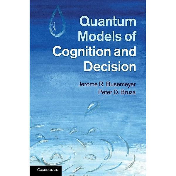 Quantum Models of Cognition and Decision, Jerome R. Busemeyer