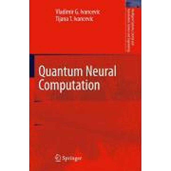 Quantum Neural Computation / Intelligent Systems, Control and Automation: Science and Engineering Bd.40, Vladimir G. Ivancevic, Tijana T. Ivancevic