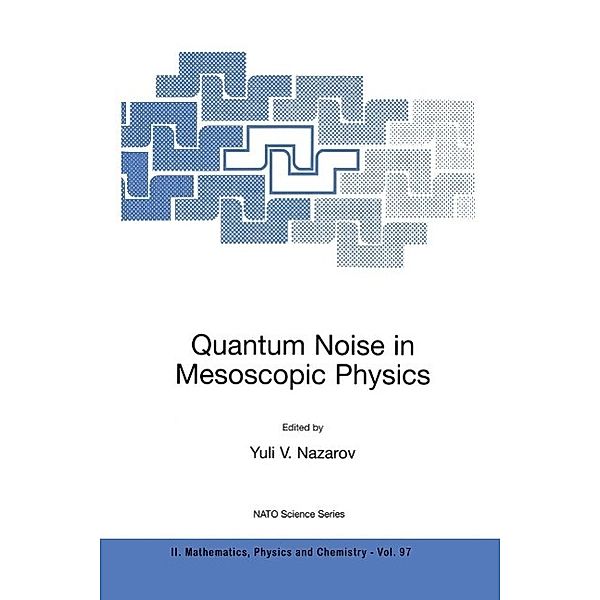 Quantum Noise in Mesoscopic Physics / NATO Science Series II: Mathematics, Physics and Chemistry Bd.97