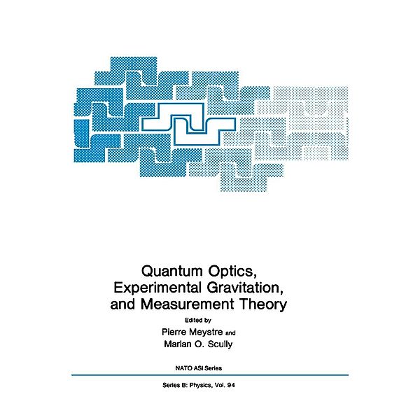 Quantum Optics, Experimental Gravity, and Measurement Theory / NATO Science Series B: Bd.94