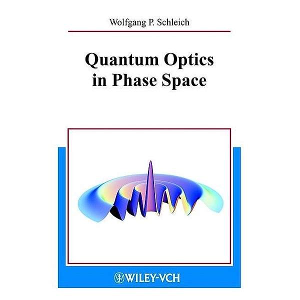 Quantum Optics in Phase Space, Wolfgang P. Schleich