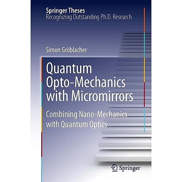 Quantum Opto-Mechanics with Micromirrors / Springer Theses, Simon Gröblacher