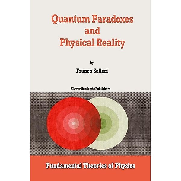 Quantum Paradoxes and Physical Reality / Fundamental Theories of Physics Bd.35, F. Selleri