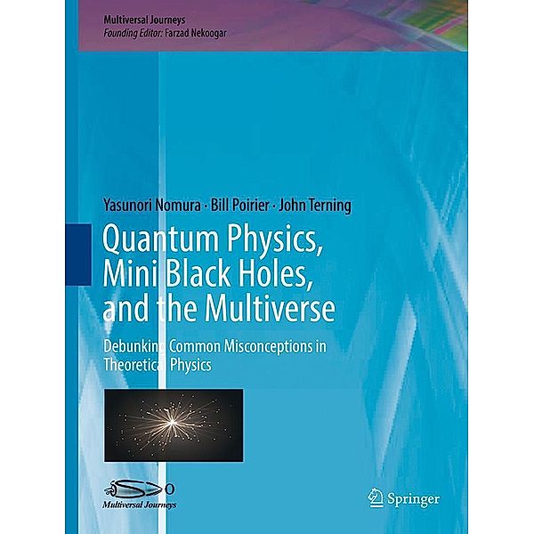 Quantum Physics, Mini Black Holes, and the Multiverse / Multiversal Journeys, Yasunori Nomura, Bill Poirier, John Terning