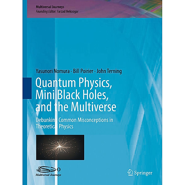 Quantum Physics, Mini Black Holes, and the Multiverse, Yasunori Nomura, Bill Poirier, John Terning