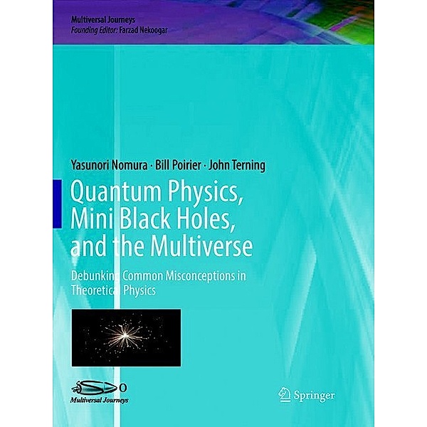 Quantum Physics, Mini Black Holes, and the Multiverse, Yasunori Nomura, Bill Poirier, John Terning
