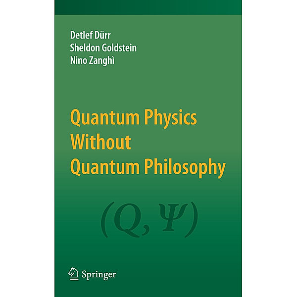 Quantum Physics Without Quantum Philosophy, Detlef Dürr, Sheldon Goldstein, Nino Zanghì