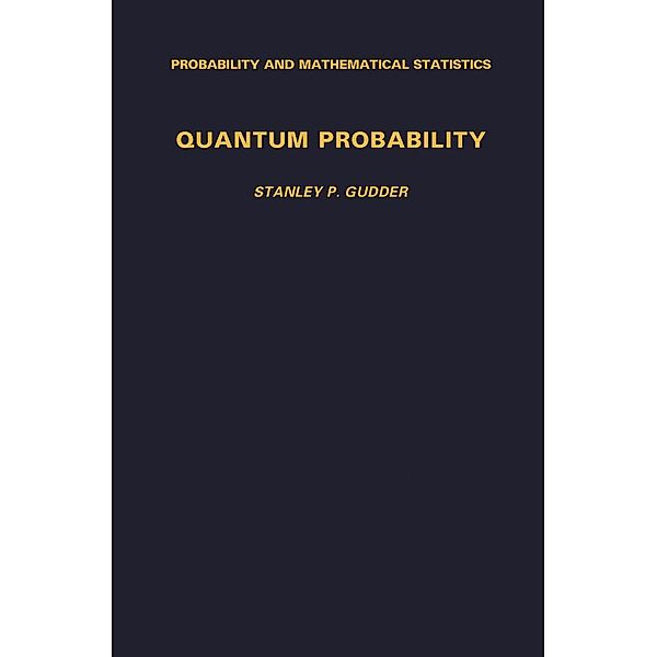 Quantum Probability, Stanley P. Gudder