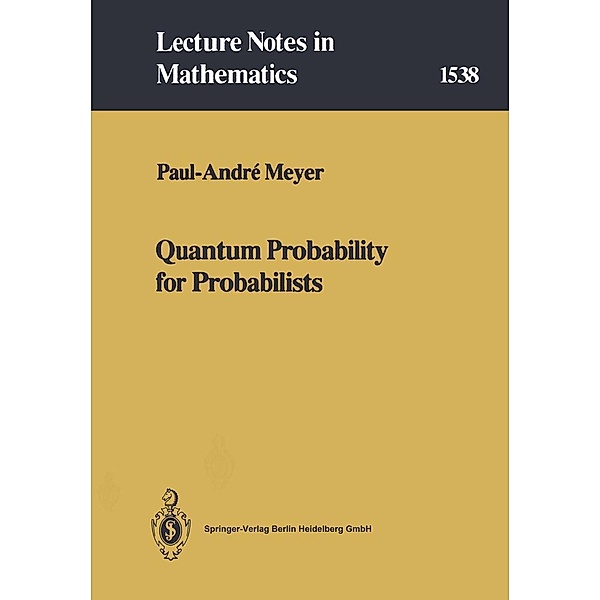 Quantum Probability for Probabilists / Lecture Notes in Mathematics Bd.1538, Paul-Andre Meyer