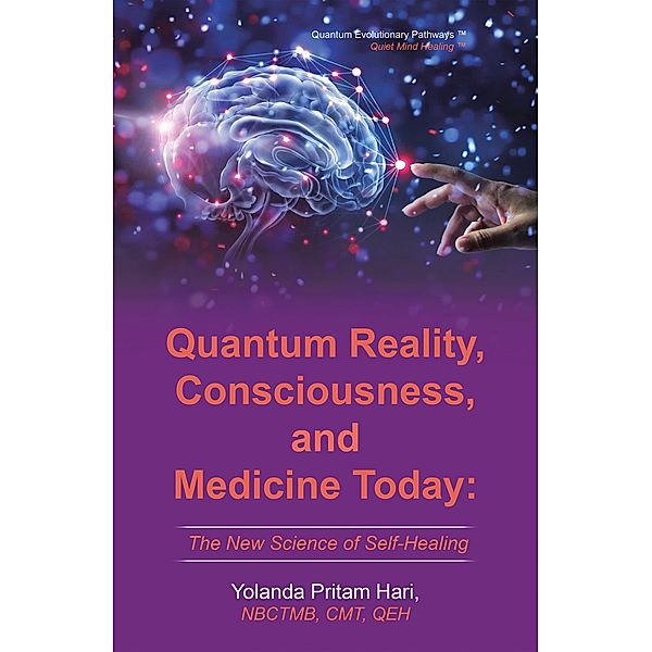 Quantum Reality, Consciousness,  and Medicine Today, Yolanda Pritam Hari