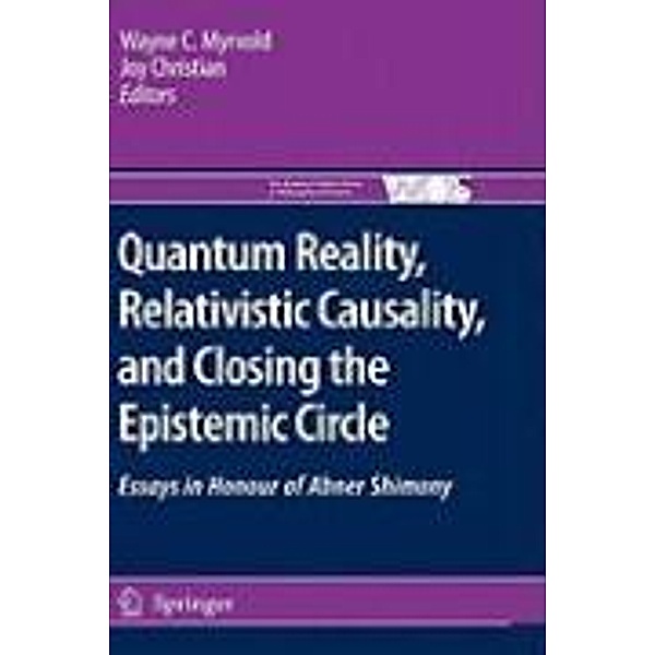 Quantum Reality, Relativistic Causality, and Closing the Epistemic Circle / The Western Ontario Series in Philosophy of Science Bd.73, Joy Christian, WayneC. Myrvold