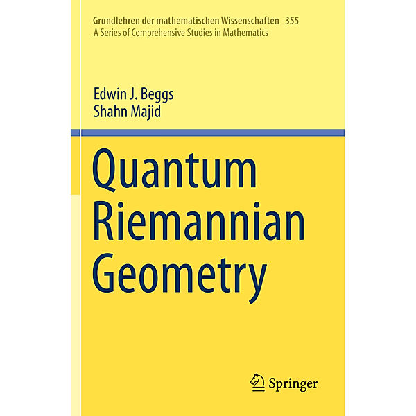 Quantum Riemannian Geometry, Edwin J. Beggs, Shahn Majid