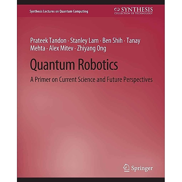 Quantum Robotics / Synthesis Lectures on Quantum Computing, Prateek Tandon, Stanley Lam, Ben Shih, Tanay Mehta, Alex Mitev, Zhiyang Ong