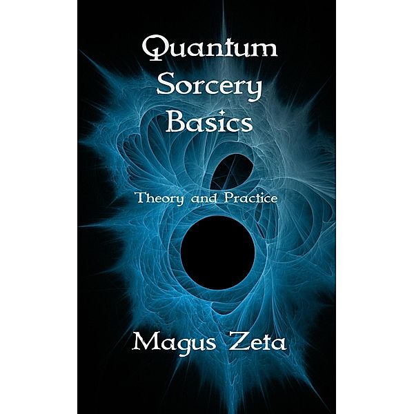 Quantum Sorcery Basics Theory and Practice, Magus Zeta