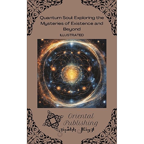Quantum Soul: Exploring the Mysteries of Existence and Beyond, Oriental Publishing