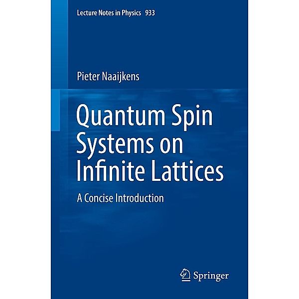 Quantum Spin Systems on Infinite Lattices / Lecture Notes in Physics Bd.933, Pieter Naaijkens