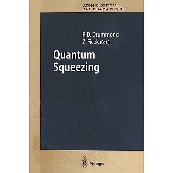 Quantum Squeezing / Springer Series on Atomic, Optical, and Plasma Physics Bd.27