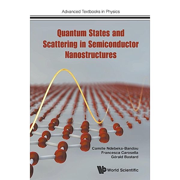 Quantum States and Scattering in Semiconductor Nanostructures, Camille Ndebeka-Bandou, Francesca Carosella, Gerald Bastard