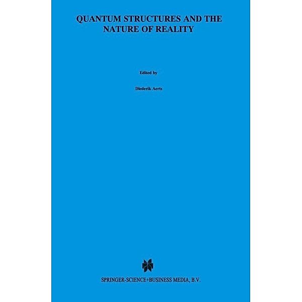 Quantum Structures and the Nature of Reality / Einstein Meets Magritte: An Interdisciplinary Reflection on Science, Nature, Art, Human Action and Society Bd.7