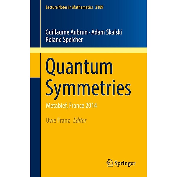 Quantum Symmetries / Lecture Notes in Mathematics Bd.2189, Guillaume Aubrun, Adam Skalski, Roland Speicher