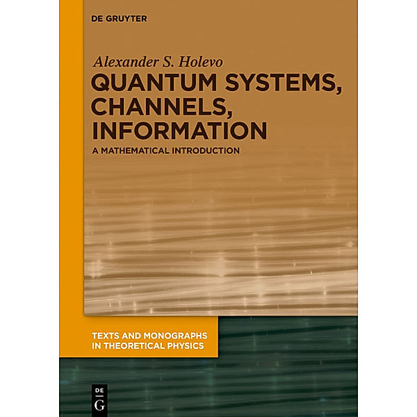 Quantum Systems, Channels, Information, Alexander S. Holevo