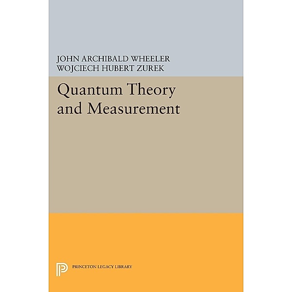 Quantum Theory and Measurement / Princeton Legacy Library Bd.4751