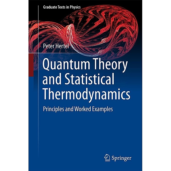 Quantum Theory and Statistical Thermodynamics / Graduate Texts in Physics, Peter Hertel