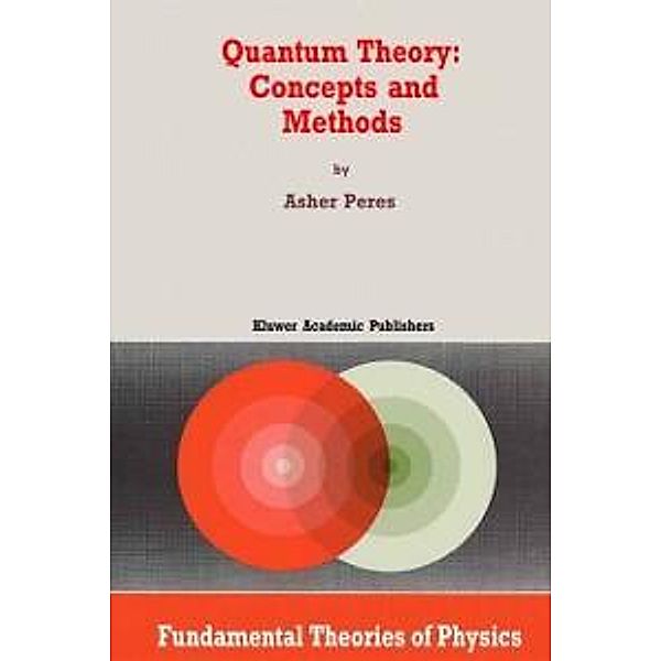 Quantum Theory: Concepts and Methods / Fundamental Theories of Physics Bd.57, A. Peres