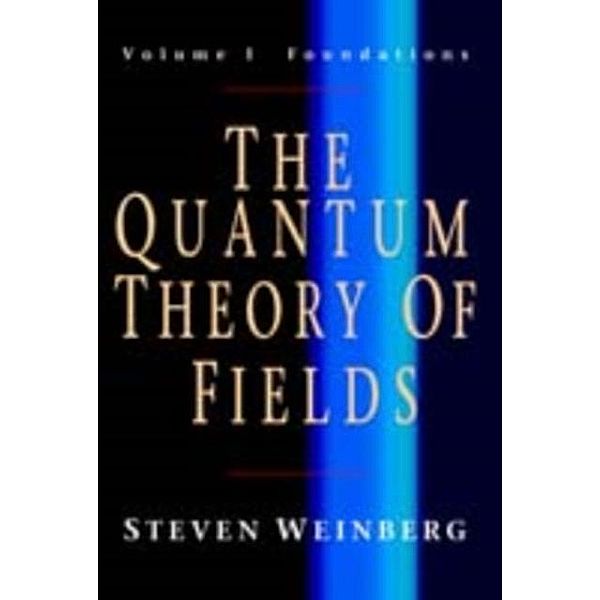 Quantum Theory of Fields: Volume 1, Foundations, Steven Weinberg