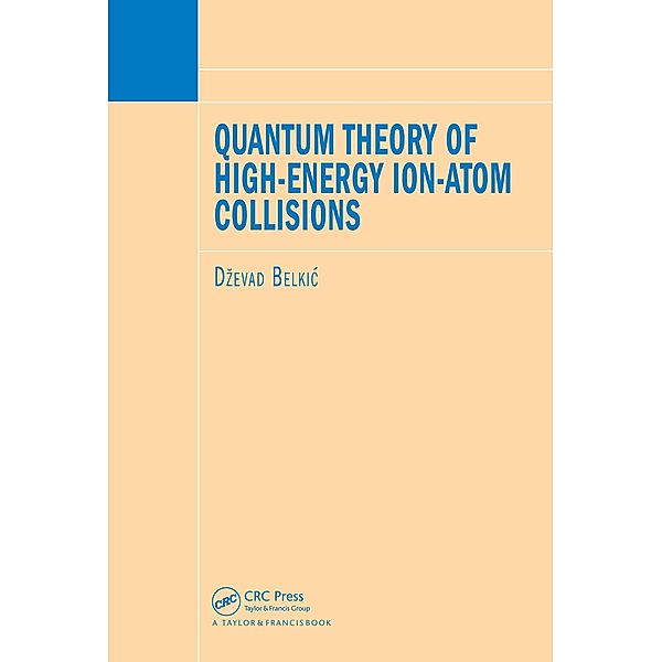 Quantum Theory of High-Energy Ion-Atom Collisions, Dzevad Belkic