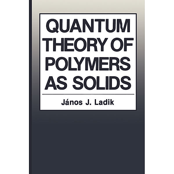 Quantum Theory of Polymers as Solids, Janos J. Ladik