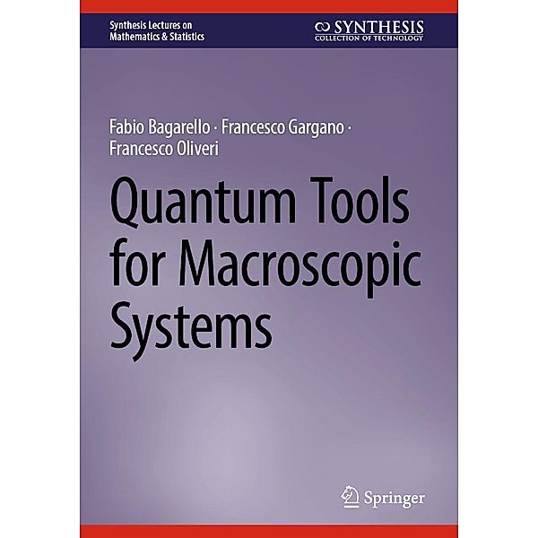 Quantum Tools for Macroscopic Systems / Synthesis Lectures on Mathematics & Statistics, Fabio Bagarello, Francesco Gargano, Francesco Oliveri