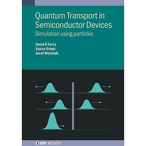 Quantum Transport in Semiconductor Devices, David K Ferry, Xavier Oriols, Josef Weinbub