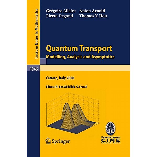 Quantum Transport / Lecture Notes in Mathematics Bd.1946, Grégoire Allaire, Anton Arnold, Pierre Degond, Thomas Y. Hou
