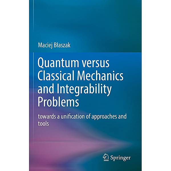 Quantum versus Classical Mechanics and Integrability Problems, Maciej Blaszak