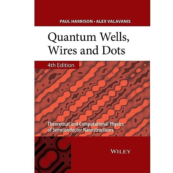 Quantum Wells, Wires and Dots, Paul Harrison, Alex Valavanis