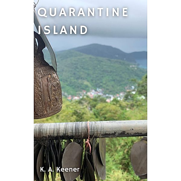 Quarantine Island (Escape Hatch Series, #2) / Escape Hatch Series, K. A. Keener