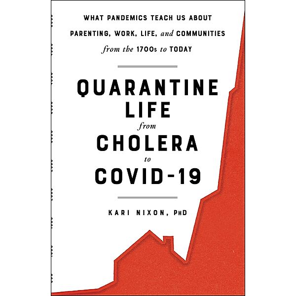 Quarantine Life from Cholera to COVID-19, Kari Nixon