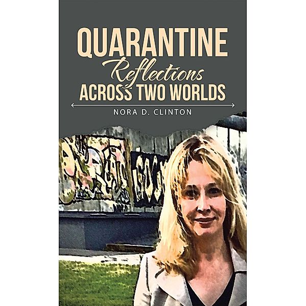 Quarantine Reflections Across Two Worlds, Nora D. Clinton