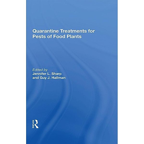 Quarantine Treatments For Pests Of Food Plants, Jennifer L Sharp, Guy J Hallman